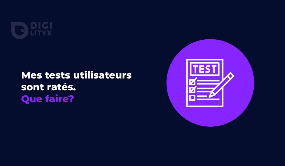Mes tests utilisateurs sont ratés.  Que faire ?